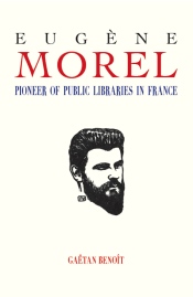 Eug&egrave;ne Morel: pioneer of public libraries in France