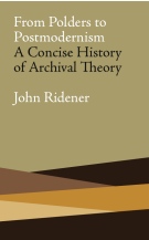From Polders to Postmodernism: A Concise History of Archival Theory