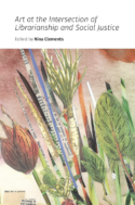 Cover image of Art at the Intersection of Librarianship and Social Justice, title and painting of leaves, vegetables and other pieces of collage material from newsprint