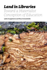 Book cover image of Land in Libraries: Towards a Materialist Conception of Education. White background with image of a photograph of a close up of tree rings