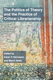 The Politics of Theory and the Practice of Critical Librarianship