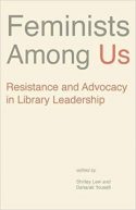 Feminists Among Us- Resistance and Advocacy in Library Leadership