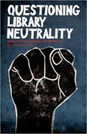 Questioning Library Neutrality- Essays from Progressive Librarian