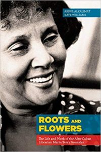 Roots and Flowers: The Life and Work of the Afro-Cuban Librarian Marta Terry González